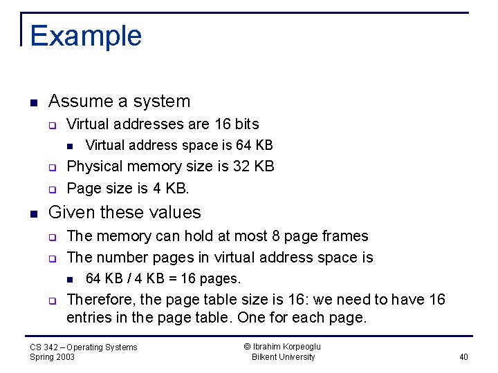 Example n Assume a system q Virtual addresses are 16 bits n q q