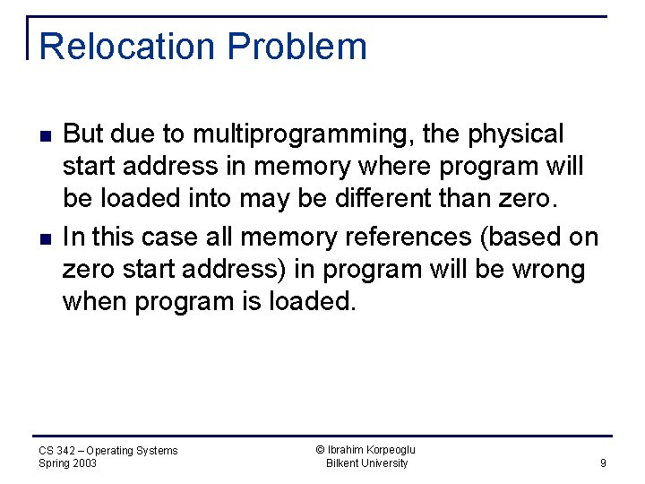 Relocation Problem n n But due to multiprogramming, the physical start address in memory