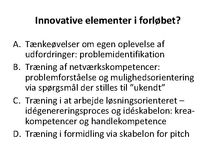 Innovative elementer i forløbet? A. Tænkeøvelser om egen oplevelse af udfordringer: problemidentifikation B. Træning