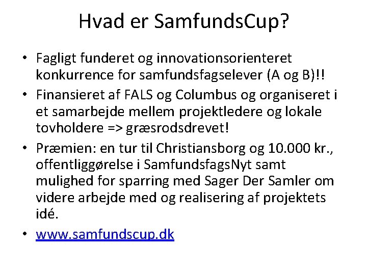 Hvad er Samfunds. Cup? • Fagligt funderet og innovationsorienteret konkurrence for samfundsfagselever (A og