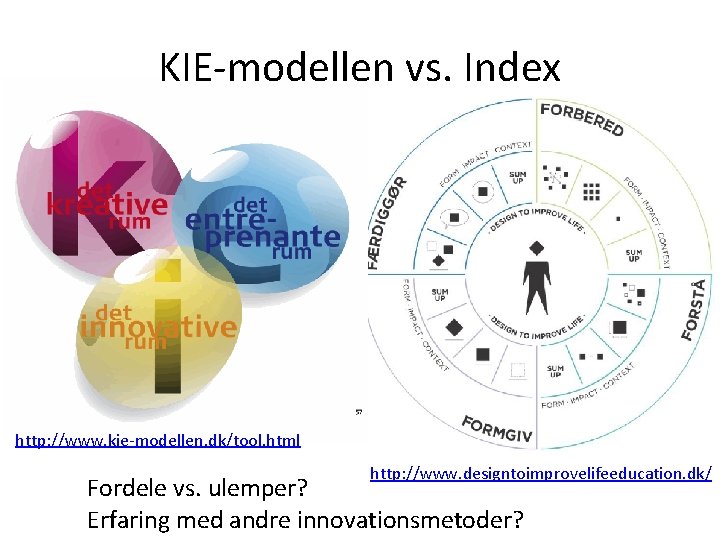 KIE-modellen vs. Index http: //www. kie-modellen. dk/tool. html http: //www. designtoimprovelifeeducation. dk/ Fordele vs.