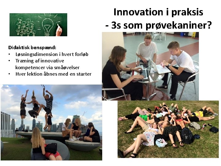 Innovation i praksis - 3 s som prøvekaniner? Didaktisk benspænd: • Løsningsdimension i hvert