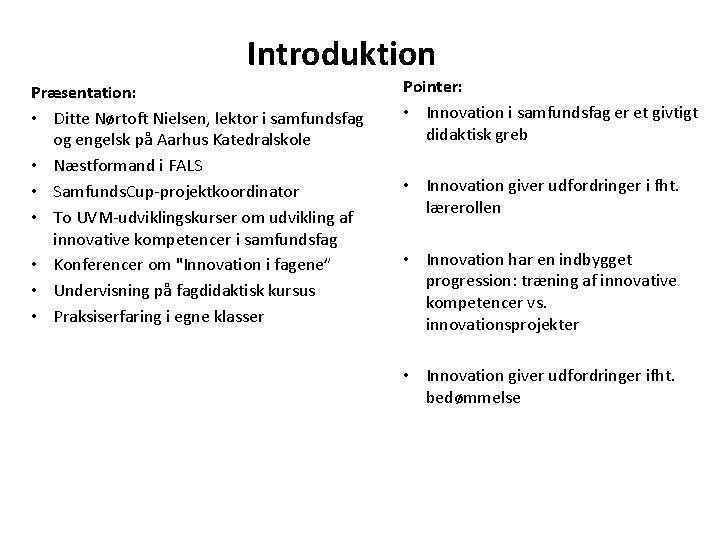 Introduktion Præsentation: • Ditte Nørtoft Nielsen, lektor i samfundsfag og engelsk på Aarhus Katedralskole