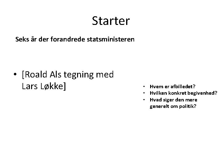 Starter Seks år der forandrede statsministeren • [Roald Als tegning med Lars Løkke] •