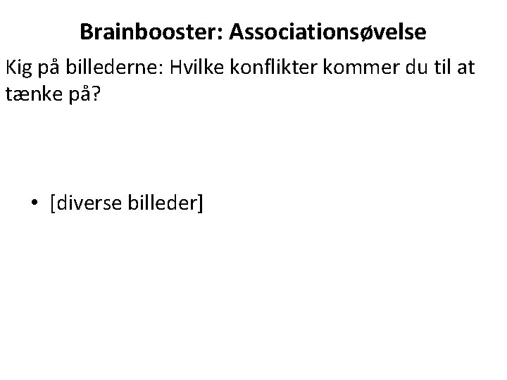 Brainbooster: Associationsøvelse Kig på billederne: Hvilke konflikter kommer du til at tænke på? •