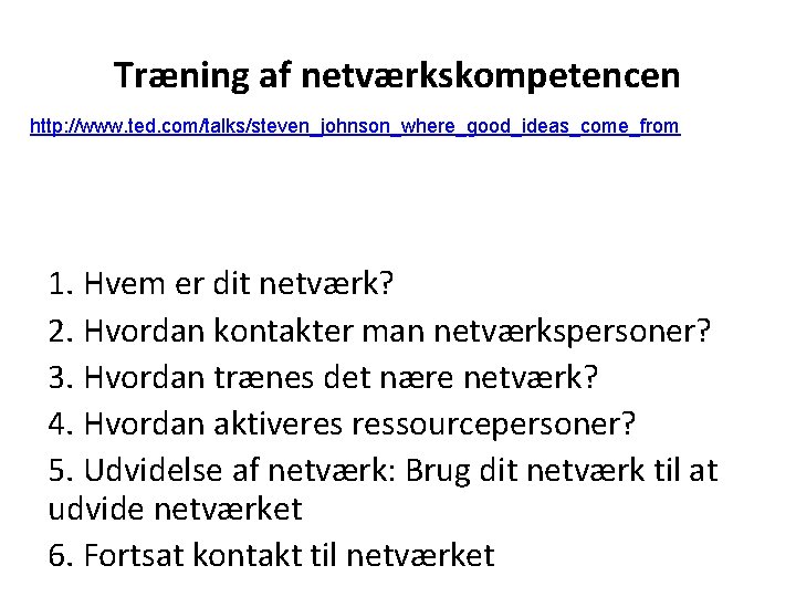 Træning af netværkskompetencen http: //www. ted. com/talks/steven_johnson_where_good_ideas_come_from 1. Hvem er dit netværk? 2. Hvordan