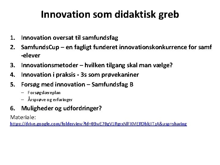 Innovation som didaktisk greb 1. Innovation oversat til samfundsfag 2. Samfunds. Cup – en