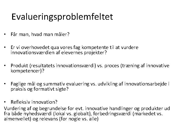 Evalueringsproblemfeltet • Får man, hvad man måler? • Er vi overhovedet qua vores fag