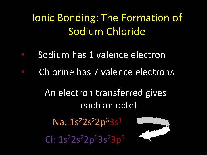 Ionic Bonding: The Formation of Sodium Chloride • Sodium has 1 valence electron •
