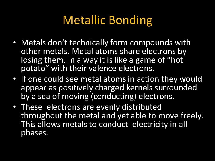 Metallic Bonding • Metals don’t technically form compounds with other metals. Metal atoms share