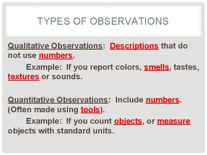 TYPES OF OBSERVATIONS Qualitative Observations: Descriptions that do not use numbers. Example: If you