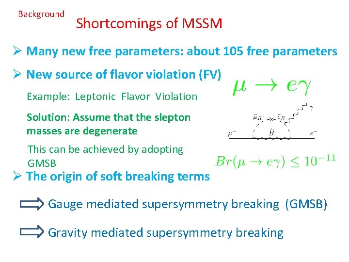 Background Shortcomings of MSSM Ø Many new free parameters: about 105 free parameters Ø