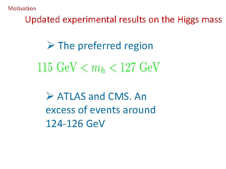 Motivation Updated experimental results on the Higgs mass Ø The preferred region Ø ATLAS