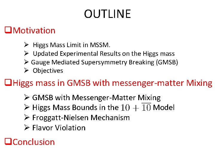 OUTLINE q. Motivation Ø Higgs Mass Limit in MSSM. Ø Updated Experimental Results on