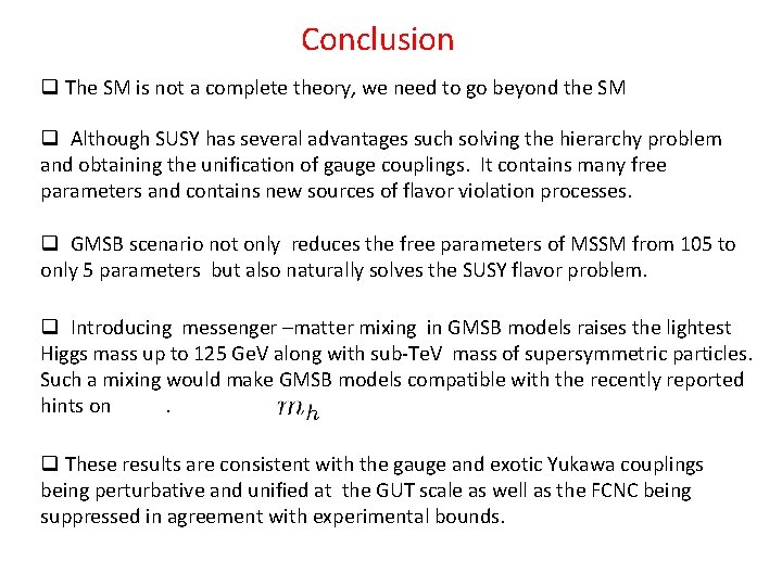 Conclusion q The SM is not a complete theory, we need to go beyond