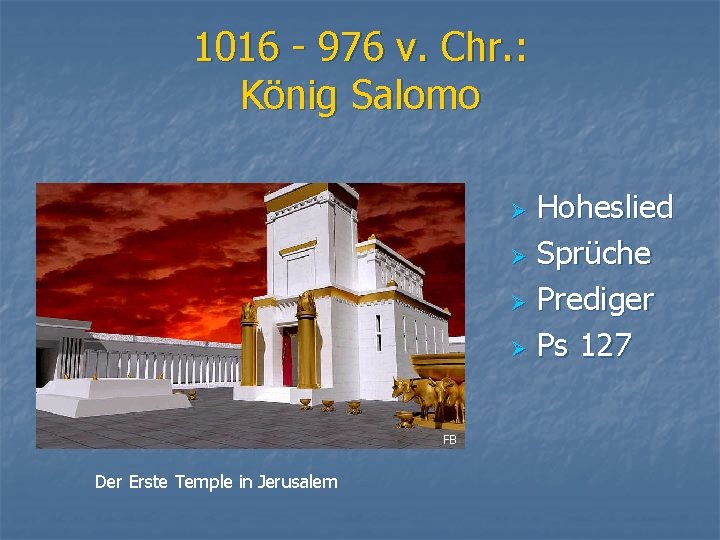 1016 - 976 v. Chr. : König Salomo Hoheslied Ø Sprüche Ø Prediger Ø