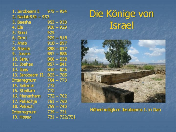 1. Jerobeam I. 975 – 954 2. Nadab 954 – 953 3. Baesha 953