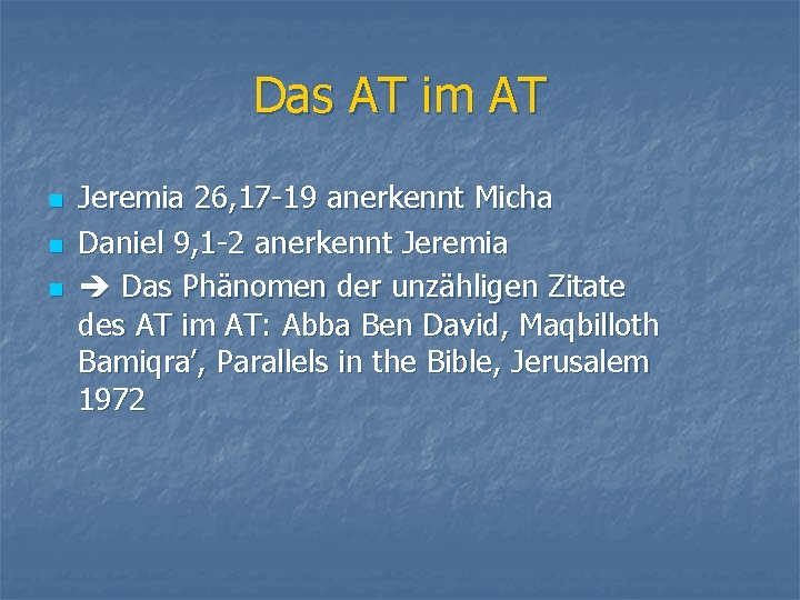 Das AT im AT n n n Jeremia 26, 17 -19 anerkennt Micha Daniel