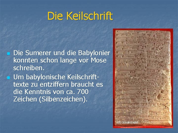 Die Keilschrift n n Die Sumerer und die Babylonier konnten schon lange vor Mose