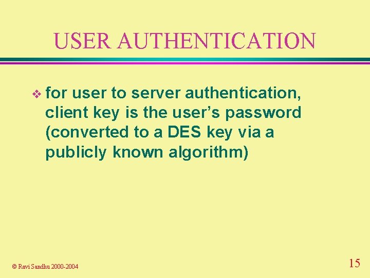 USER AUTHENTICATION v for user to server authentication, client key is the user’s password