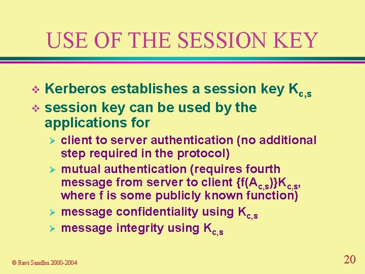 USE OF THE SESSION KEY Kerberos establishes a session key Kc, s v session