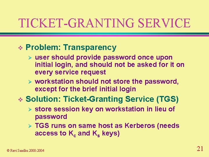 TICKET-GRANTING SERVICE v Problem: Transparency Ø Ø v user should provide password once upon