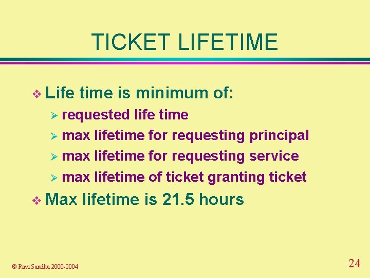 TICKET LIFETIME v Life time is minimum of: Ø requested life time Ø max