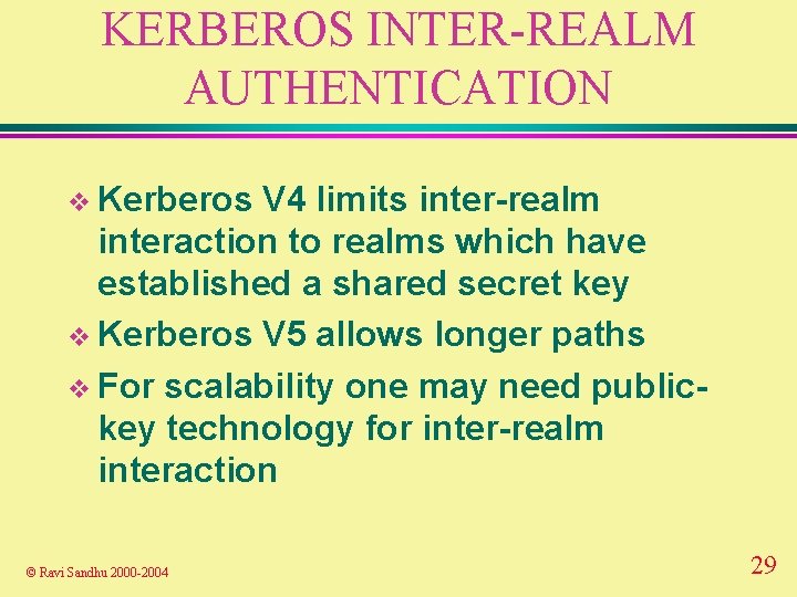 KERBEROS INTER-REALM AUTHENTICATION v Kerberos V 4 limits inter-realm interaction to realms which have