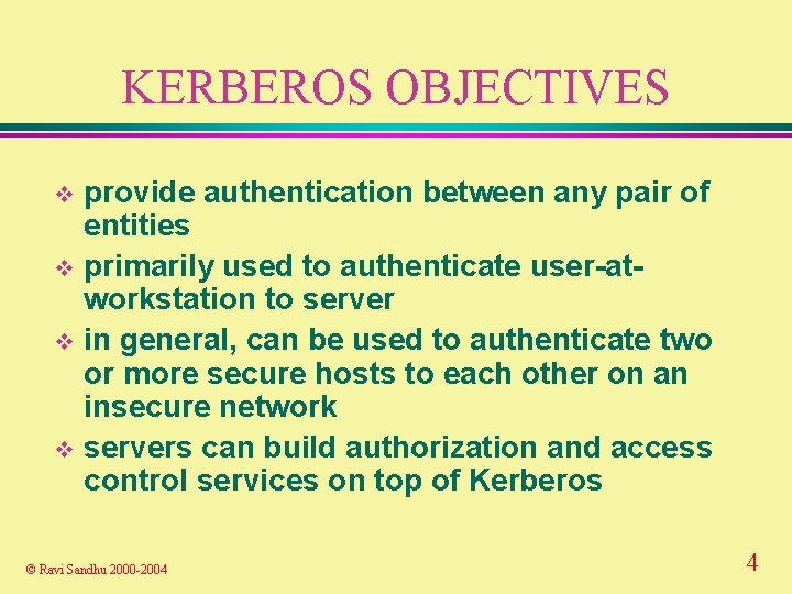 KERBEROS OBJECTIVES provide authentication between any pair of entities v primarily used to authenticate