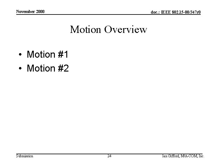 November 2000 doc. : IEEE 802. 15 -00/347 r 0 Motion Overview • Motion