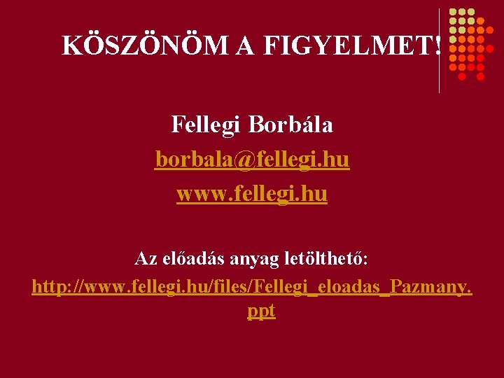 KÖSZÖNÖM A FIGYELMET! Fellegi Borbála borbala@fellegi. hu www. fellegi. hu Az előadás anyag letölthető: