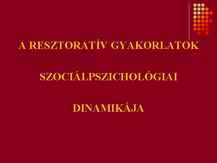 A RESZTORATÍV GYAKORLATOK SZOCIÁLPSZICHOLÓGIAI DINAMIKÁJA 