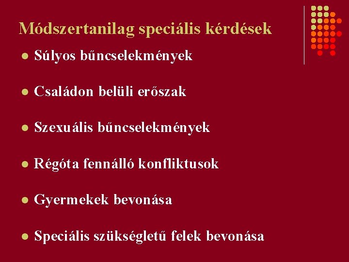 Módszertanilag speciális kérdések l Súlyos bűncselekmények l Családon belüli erőszak l Szexuális bűncselekmények l