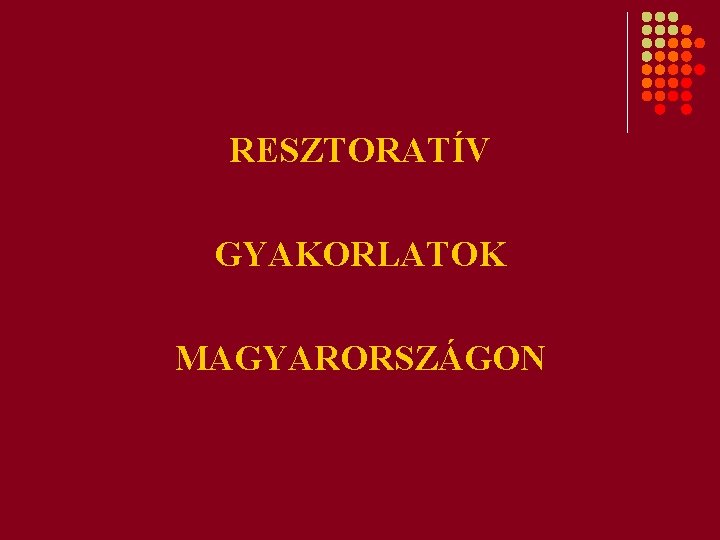 RESZTORATÍV GYAKORLATOK MAGYARORSZÁGON 