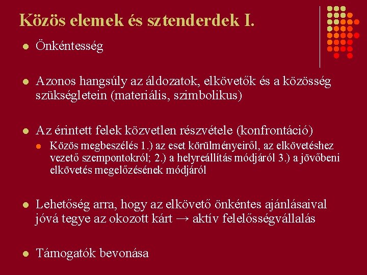 Közös elemek és sztenderdek I. l Önkéntesség l Azonos hangsúly az áldozatok, elkövetők és