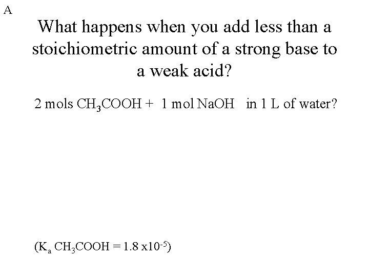 A What happens when you add less than a stoichiometric amount of a strong
