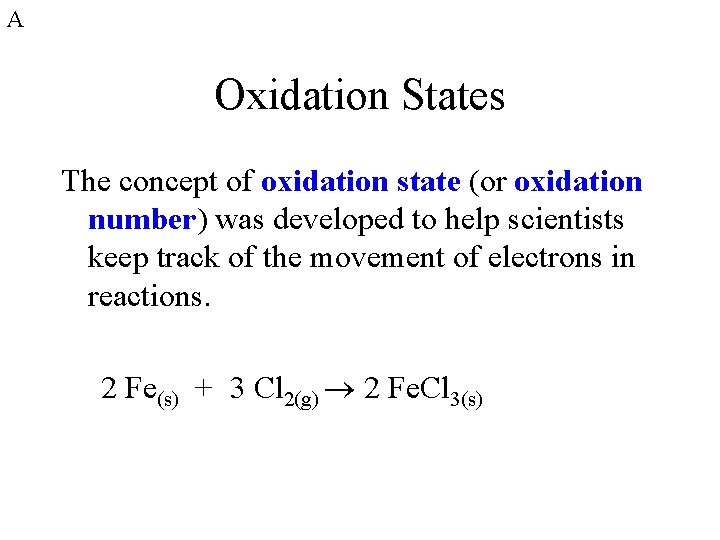 A Oxidation States The concept of oxidation state (or oxidation number) was developed to