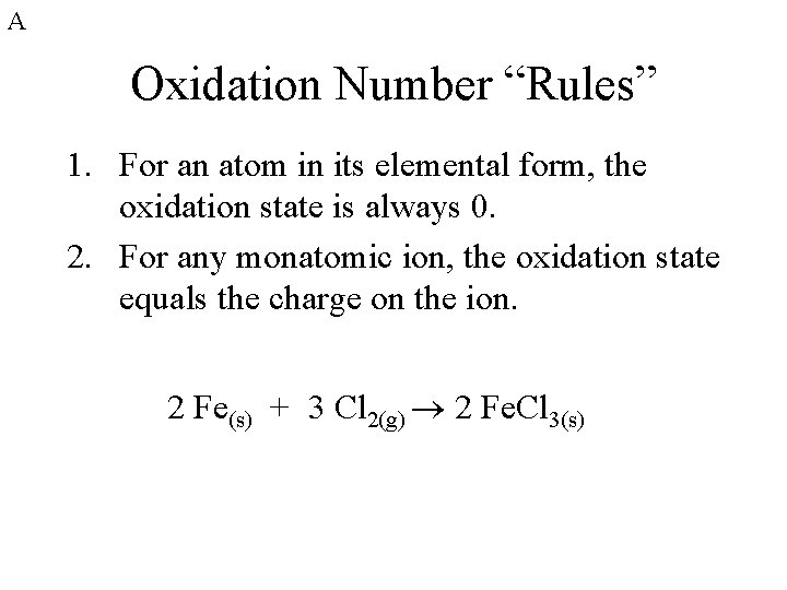 A Oxidation Number “Rules” 1. For an atom in its elemental form, the oxidation