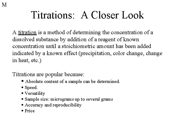 M Titrations: A Closer Look A titration is a method of determining the concentration