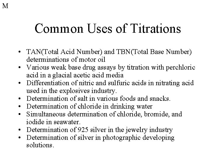 M Common Uses of Titrations • TAN(Total Acid Number) and TBN(Total Base Number) determinations