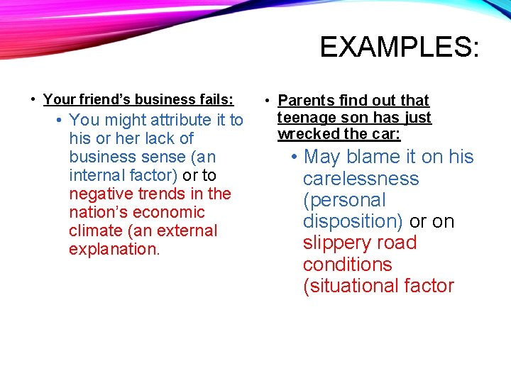 EXAMPLES: • Your friend’s business fails: • You might attribute it to his or