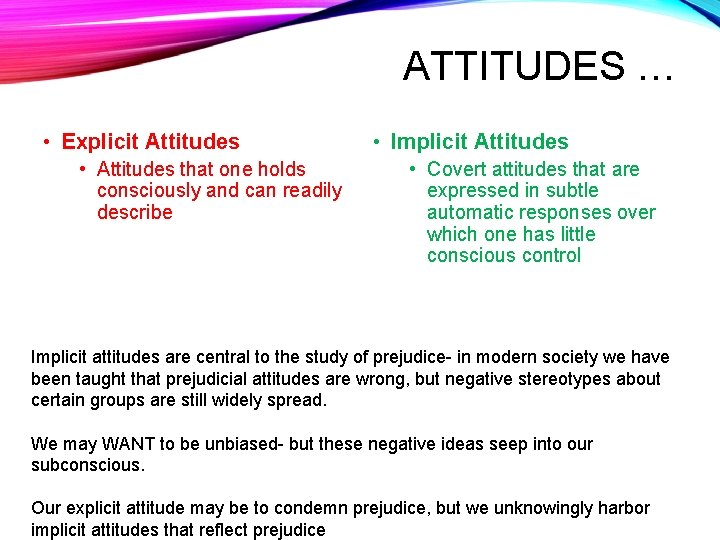 ATTITUDES … • Explicit Attitudes • Attitudes that one holds consciously and can readily