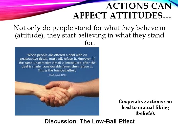 ACTIONS CAN AFFECT ATTITUDES… Not only do people stand for what they believe in