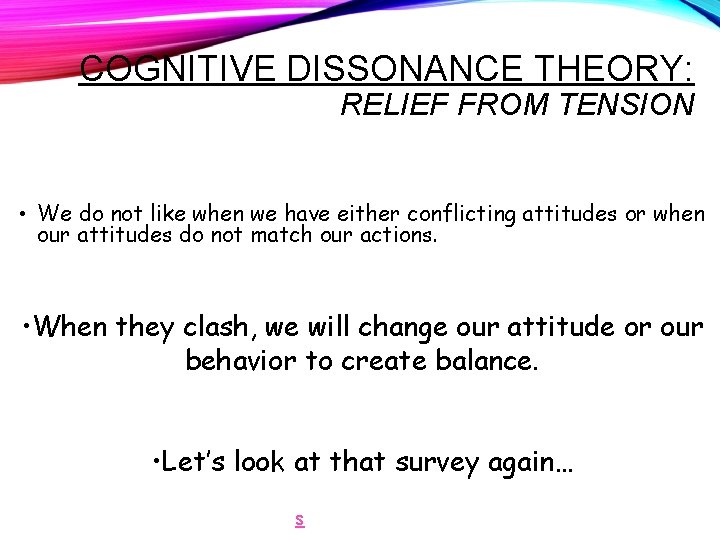 COGNITIVE DISSONANCE THEORY: RELIEF FROM TENSION • We do not like when we have