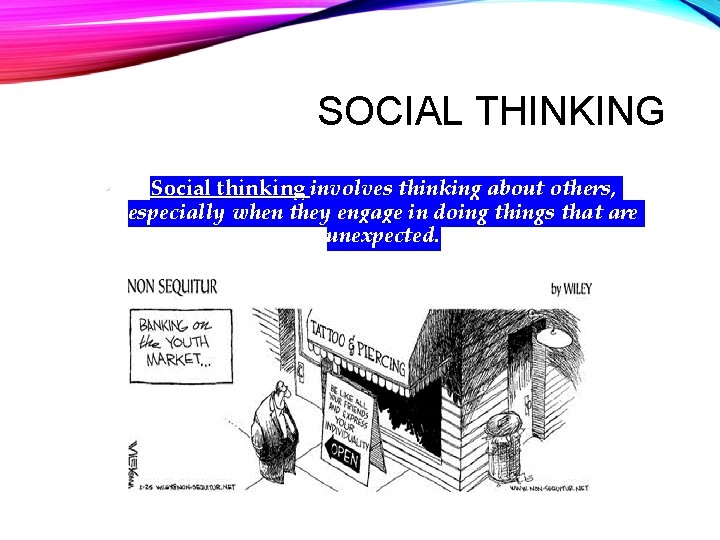 SOCIAL THINKING • Social thinking involves thinking about others, especially when they engage in