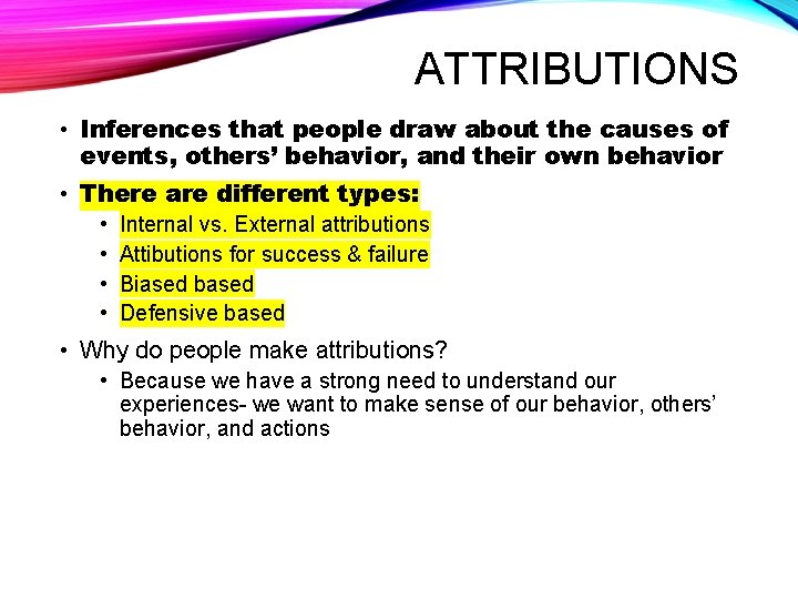 ATTRIBUTIONS • Inferences that people draw about the causes of events, others’ behavior, and