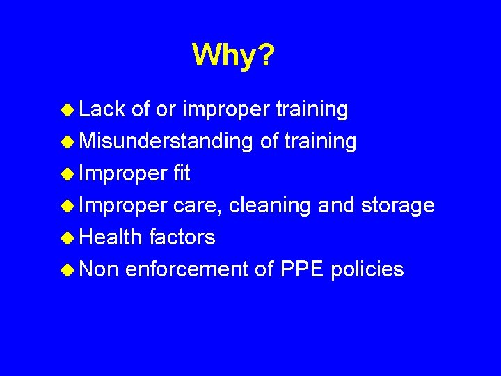 Why? u Lack of or improper training u Misunderstanding of training u Improper fit