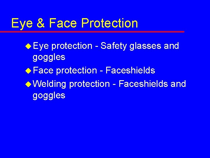Eye & Face Protection u Eye protection - Safety glasses and goggles u Face