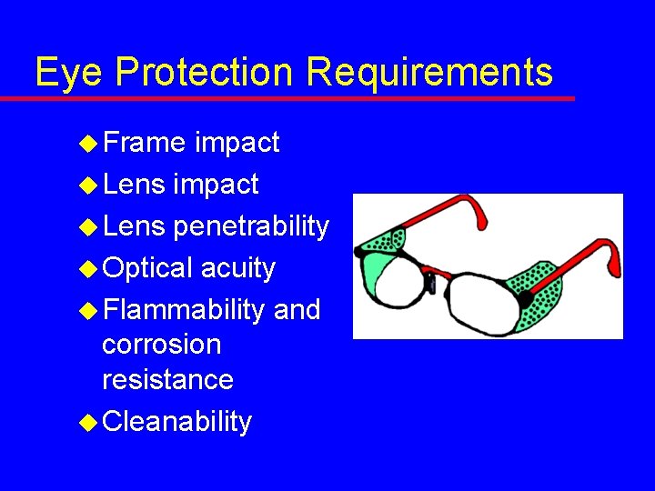 Eye Protection Requirements u Frame impact u Lens penetrability u Optical acuity u Flammability