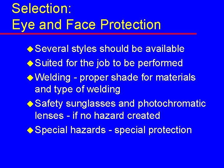 Selection: Eye and Face Protection u Several styles should be available u Suited for